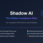 Shadow AI: The Hidden Compliance Risk Canadian CPA Firms and Law Practices Can't Afford to Ignore