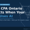 What CPA Ontario Expects When Your Firm Uses AI
